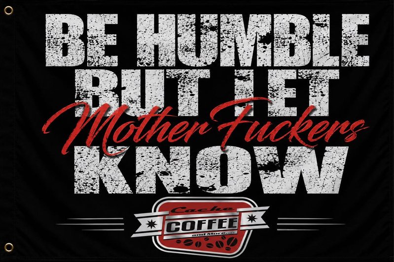 Be Humble But Let MF's Know — Cache Coffee Flag